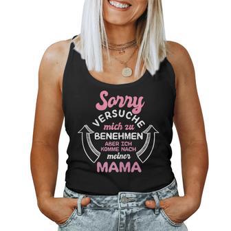 Sorry Ichersuche Mich Zu Benehmen Aber Ich Komme Nach Mama Tank Top Frauen - Geschenkecke