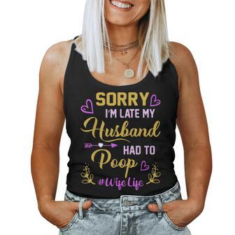 Sorry I'm Late My Husband Had To Poop For Wife Women Tank Top - Monsterry DE
