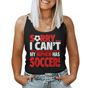 Sorry My Nephew Has Soccer Soccer Aunt Or Uncle Women Tank Top - Monsterry CA