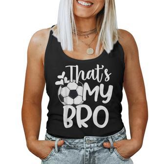 That's My Bro Soccer Fan Soccer Sister Soccer Brother Women Tank Top - Monsterry