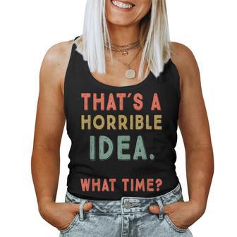 That's A Horrible Idea What Time Sarcastic Women Tank Top - Monsterry DE