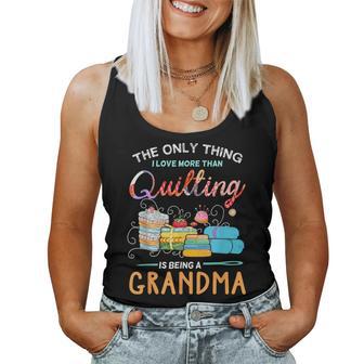 The Only Thing I Love More Than Quilting Is Being A Grandma Women Tank Top - Monsterry CA