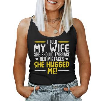 I Told My Wife She Should Embrace Her Mistakes She Hugged Me Women Tank Top - Monsterry DE