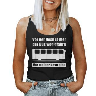 Vor Der Nosn Is Mer Der Bus Weg Gfahrn Wer Hat Die Mutter German Tank Top Frauen - Seseable