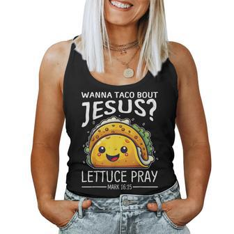 Wanna Taco Bout Jesus Lettuce Pray Mark 1615 Christian God Women Tank Top - Monsterry AU