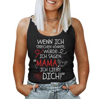 Wenn Ich Sprechen Könnte Würde Ich Sagen Mama Ich Liebe Dich Tank Top Frauen - Geschenkecke