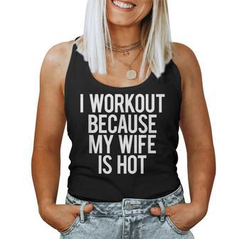 I Workout Because My Wife Is Hot Gym Workout Dad Mens Women Tank Top - Monsterry