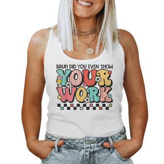 Math Teacher Bruh Did You Even Show Your Work Women Tank Top - Monsterry UK