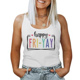 Happy Fri-Yay Friday Lovers Fun Teacher Tgif Women Tank Top | Mazezy