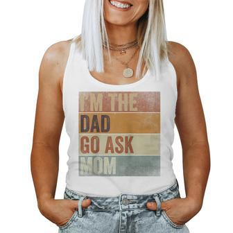 Humor Dad I'm The Dad Go Ask Mom Retro Father's Day Women Tank Top - Monsterry DE