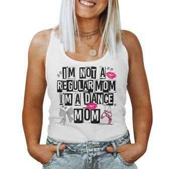 I'm Not A Regular Mom Im A Dance Mom Life Trendy Competitive Women Tank Top - Seseable