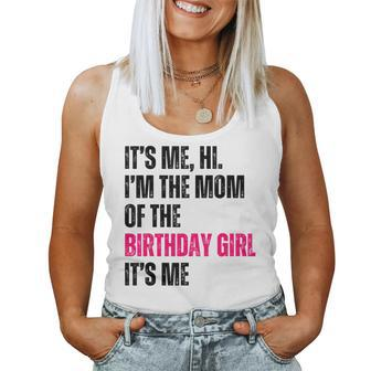 It's Me Hi I'm The Mom Of The Birthday Girl It's Me Party Women Tank Top - Monsterry