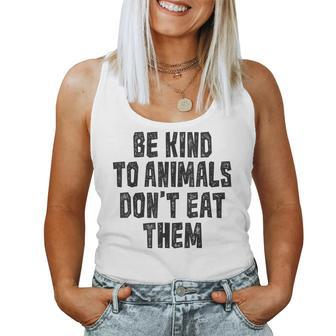 Be Kind To Animals Don't Eat Them Vegan Vegetarian Women Tank Top - Monsterry AU