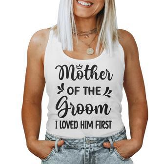 I Loved Him First Mother Of The Groom Mom Groom Shower Women Tank Top - Monsterry