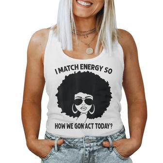 I Match Energy So How We Gon' Act Today Messy Bun Afro Woman Women Tank Top - Seseable