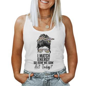 I Match Energy So How We Gon' Act Today Messy Bun Tie Dye Women Tank Top - Monsterry