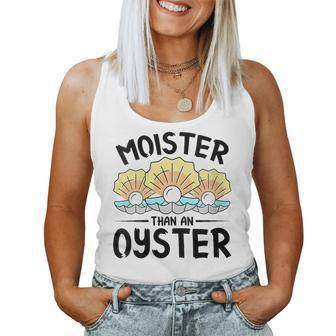 Moister Than An Oyster Ostreidae Clam Mussels Oysters Oyster Women Tank Top - Monsterry DE