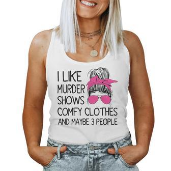 I Like Murder Shows Comfy Clothes 3 People Messy Bun Women Tank Top - Seseable