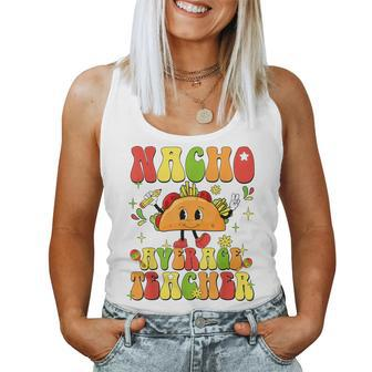 Nacho Average Teacher Taco Food Mexican Cinco De Mayo Women Tank Top | Mazezy