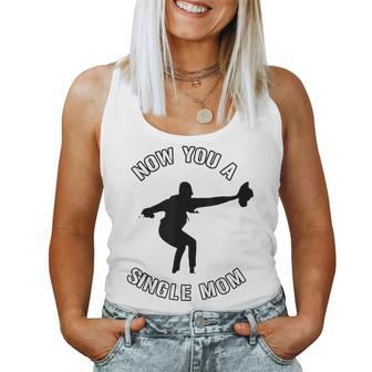 Now You A Single Mom Mother Day Women Tank Top - Monsterry UK