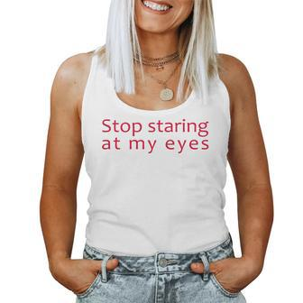 Stop Staring At My Eyes For Colored Eyes Women Women Tank Top - Monsterry DE