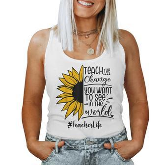 Sunflower Teach The Change You Want To See Teacher Life Women Tank Top - Monsterry