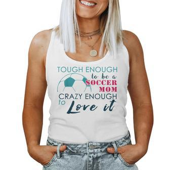 Tough Enough To Be A Soccer Mom Crazy Enough To Love It Women Tank Top - Monsterry