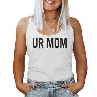 Ur Mom Rude Bad Attitude Joke Saying Mother Women Tank Top - Monsterry