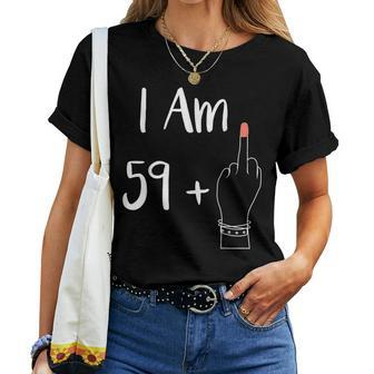 I Am 59 Plus 1 Middle Finger For A 60Th 60 Years Old Women T-shirt - Seseable