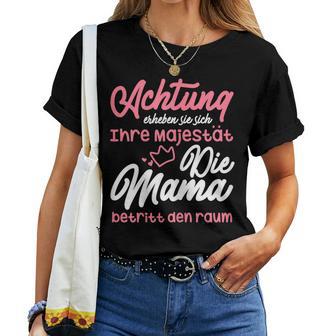 Achtung Erheben Sie Sich Ihre Majestät Mum Mother's Day T-shirt Frauen - Geschenkecke