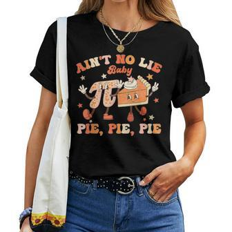 Ain't No Lie Baby Pie Pie Pie Pi Day Groovy Math Women T-shirt - Seseable