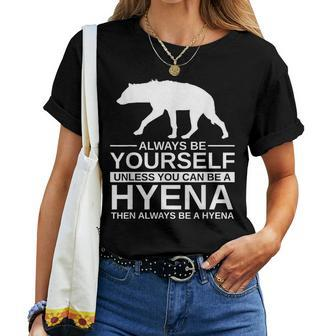 Always Be Yourself Hyena For Hyaena Animal Women T-shirt - Monsterry