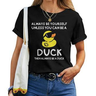 Always Be Yourself Unless You Can Be A Duck Cute Women T-shirt - Seseable