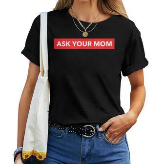 Ask Your Mom Parenting Dad Women T-shirt - Monsterry