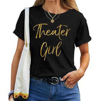 Theater Girl For Cute Gold Broadway Actor Women T-shirt - Monsterry UK
