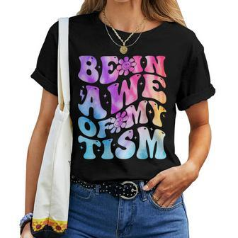 Be In Awe Of My 'Tism Autism Awareness Groovy Tie Dye Women T-shirt - Monsterry UK