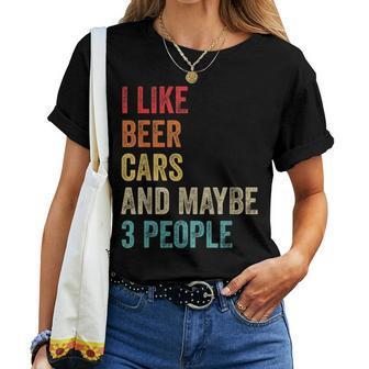I Like Beer Cars & Maybe 3 People Car Guy Car Lover Drinking Women T-shirt - Monsterry AU