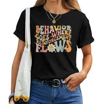 Behavior Goes Where Reinforcement Flows Groovy Bcba Aba Women T-shirt - Seseable
