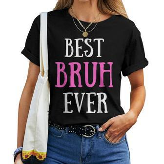 Best Bruh Ever Sister Friend Mom Women T-shirt - Monsterry