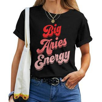 Big Aries Energy Zodiac Aries Birthday Horoscope Women T-shirt - Seseable
