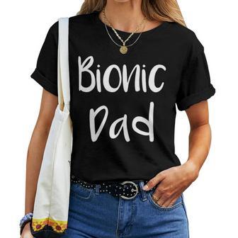 Bionic Dad Novelty Hip Replacement Surgery Women T-shirt - Monsterry DE