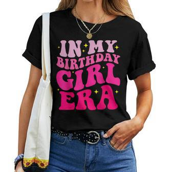 In My Birthday Girl Era Birthday Party Girls Women T-shirt - Seseable