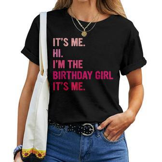 Birthday Girl Its Me Hi Im The Birthday Girl Its Me Women T-shirt - Thegiftio UK