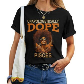 Black Unapologetically Dope Pisces February March Bday Women T-shirt - Seseable