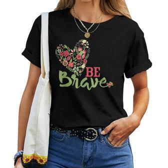 Be Brave For N And Girls Women T-shirt - Monsterry
