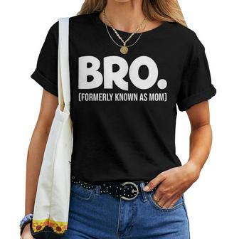 Bro Formerly Known As Mom Women T-shirt | Mazezy