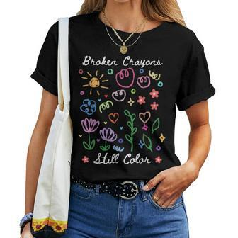 Broken Crayons Still Color Groovy Health Awareness Mental Women T-shirt - Seseable