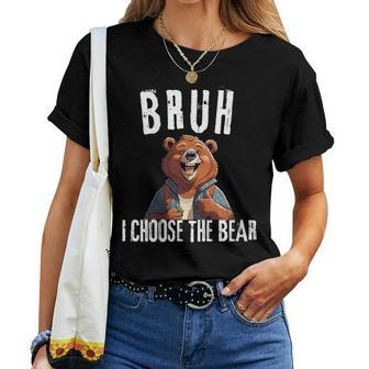 Bruh I Choose The Bear Women T-shirt - Monsterry CA