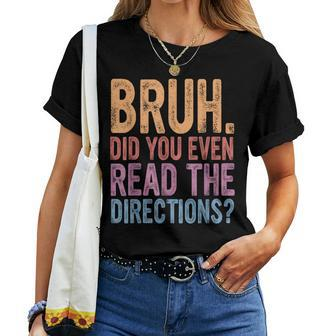 Bruh Did You Even Read The Directions Bruh Teacher Women T-shirt - Seseable
