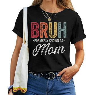 Bruh Formerly Known As Mom For Mom Mother's Day Women T-shirt - Seseable